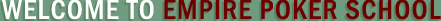 Welcome To Empire Poker School